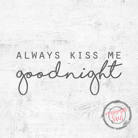 Always Kiss Me Goodnight Svg, Home Sign Svg, Farmhouse Sign Svg, Home Sign Svg, Wedding Svg SVG MaiamiiiSVG 