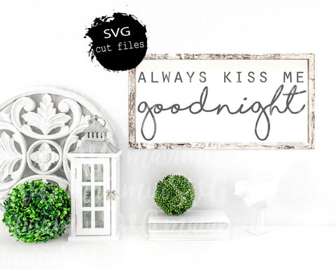 Always Kiss Me Goodnight Svg, Home Sign Svg, Farmhouse Sign Svg, Home Sign Svg, Wedding Svg SVG MaiamiiiSVG 
