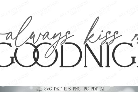 Always Kiss Me Goodnight SVG | Modern Farmhouse Bedroom SVG | Goodnight SVG | dxf and more! | Printable SVG Diva Watts Designs 