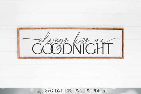 Always Kiss Me Goodnight SVG | Modern Farmhouse Bedroom SVG | Goodnight SVG | dxf and more! | Printable SVG Diva Watts Designs 