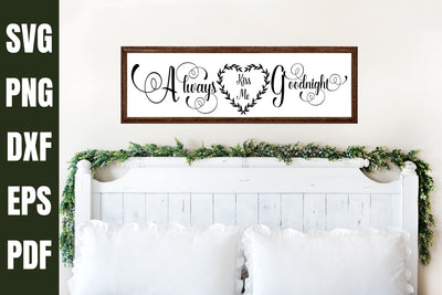 Always Kiss Me Goodnight SVG Sign - Farmhouse Always Kiss Me Goodnight Sign SVG Digital Clipart Deals 