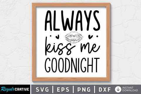 Always kiss me goodnight SVG SVG Regulrcrative 