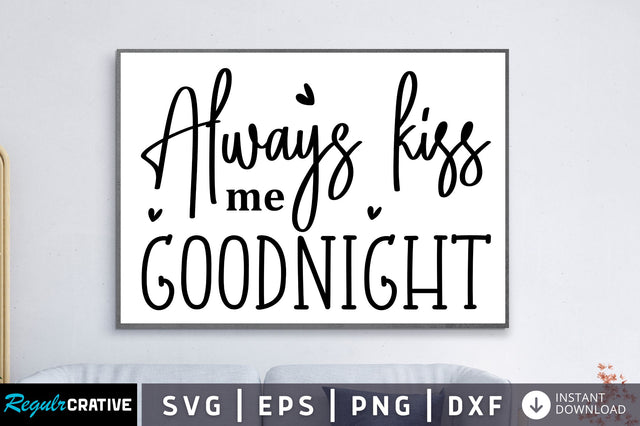 Always kiss me goodnight SVG SVG Regulrcrative 