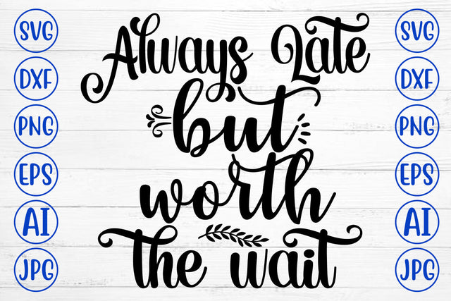 Always Late But Worth The Wait SVG Cut File SVG Syaman 