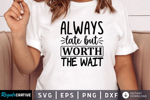 Always late but worth the wait SVG SVG Regulrcrative 