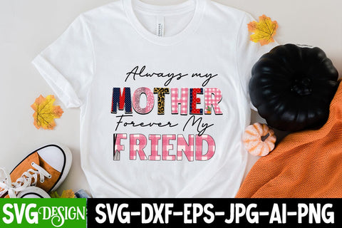 Always Mother Forever My Friend Sublimation Design, Always Mother Forever My Friend Sublimation PNG , Mother's Day Sublimation , Happy Mother's Day Sublimation Design, Mom Sublimation PNG,Blessed Mom Sublimation PNG Sublimation BlackCatsMedia 