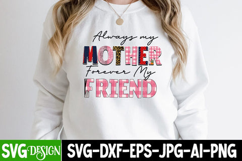 Always Mother Forever My Friend Sublimation Design, Always Mother Forever My Friend Sublimation PNG , Mother's Day Sublimation , Happy Mother's Day Sublimation Design, Mom Sublimation PNG,Blessed Mom Sublimation PNG Sublimation BlackCatsMedia 