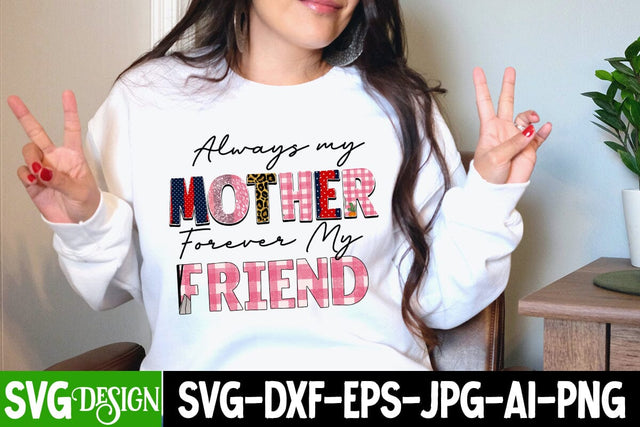 Always Mother Forever My Friend Sublimation Design, Always Mother Forever My Friend Sublimation PNG , Mother's Day Sublimation , Happy Mother's Day Sublimation Design, Mom Sublimation PNG,Blessed Mom Sublimation PNG Sublimation BlackCatsMedia 