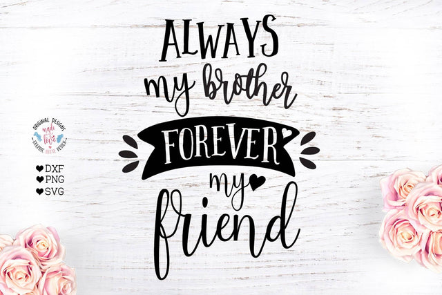 Always My Brother Forever My Friend SVG Graphic House Design 