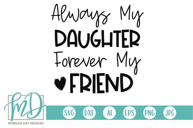 Always My Daughter Forever My Friend SVG Morgan Day Designs 