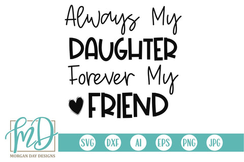 Always My Daughter Forever My Friend SVG Morgan Day Designs 