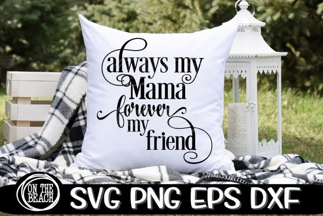 Always My Mama - Forever My Friend - SVG PNG DXF EPS SVG On the Beach Boutique 