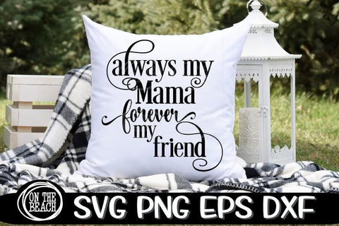 Always My Mama - Forever My Friend - SVG PNG DXF EPS SVG On the Beach Boutique 