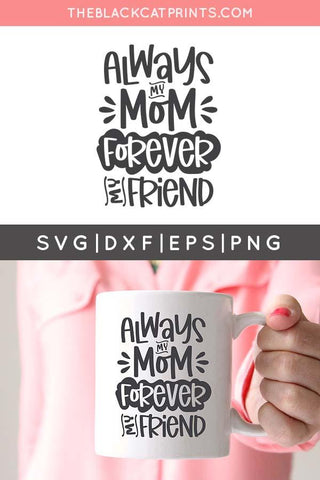 Always My Mom Forever My Friend | Mother's Day Cut File SVG TheBlackCatPrints 
