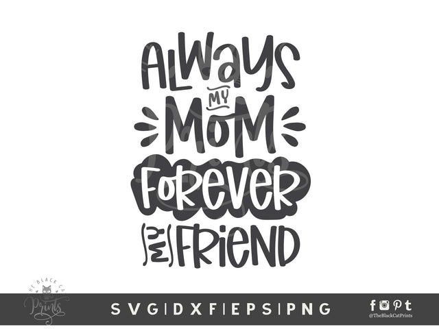 Always My Mom Forever My Friend | Mother's Day Cut File SVG TheBlackCatPrints 