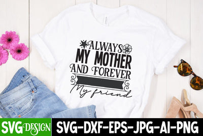 Always My Mother And Forever My Friend SVG Cut File ,Always My Mother And Forever My Friend SVG Design, MOM SVG Bundle,Mom SVG Quotes Bundle,MOm Sublimation , Mother's DAy Sublimation Bundle SVG BlackCatsMedia 