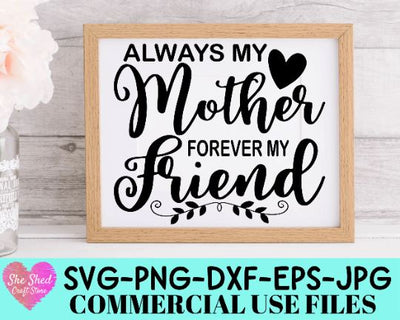 Always My Mother Forever My Friend Cut File - Mothers Day SVG She Shed Craft Store 