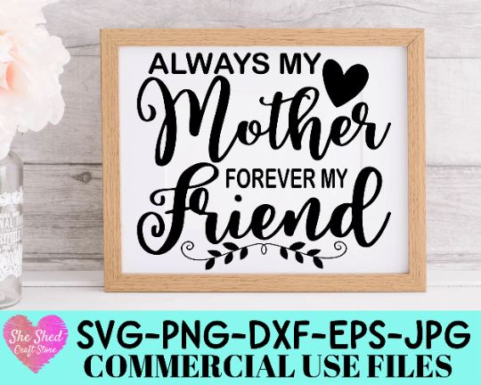 Always My Mother Forever My Friend Cut File - Mothers Day SVG She Shed Craft Store 