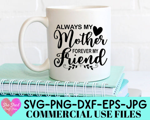 Always My Mother Forever My Friend Cut File - Mothers Day SVG She Shed Craft Store 