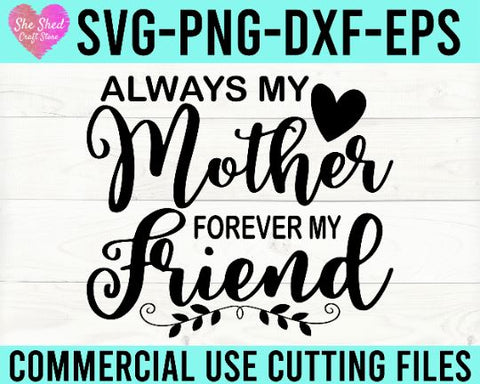 Always My Mother Forever My Friend Cut File - Mothers Day SVG She Shed Craft Store 