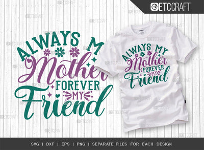 Always My Mother Forever My Friend SVG Cut File | Mother's Day Gift Svg | Mom Life Svg | Mom Gift Svg | Motherhood Svg | Happy Mother's Day Svg | Mother's Day Quote Design SVG ETC Craft 