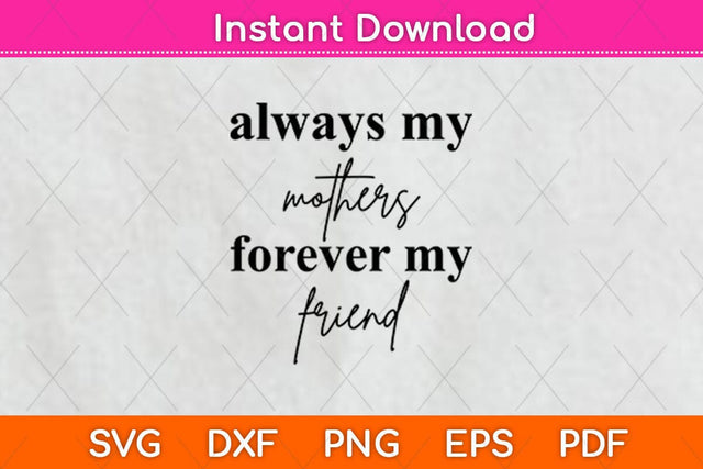 Always My Mother Forever My Friend Svg Design SVG artprintfile 