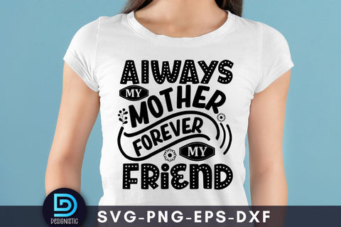 Always my mother forever my friend SVG DESIGNISTIC 