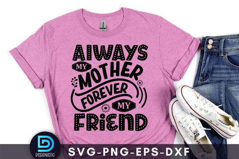 Always my mother forever my friend SVG DESIGNISTIC 