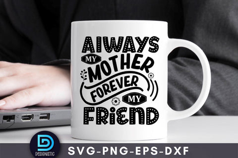 Always my mother forever my friend SVG DESIGNISTIC 
