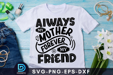 Always my mother forever my friend SVG DESIGNISTIC 