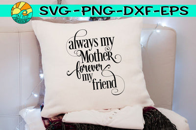 Always My Mother - Forever My Friend - SVG EPS PNG DXF SVG On the Beach Boutique 