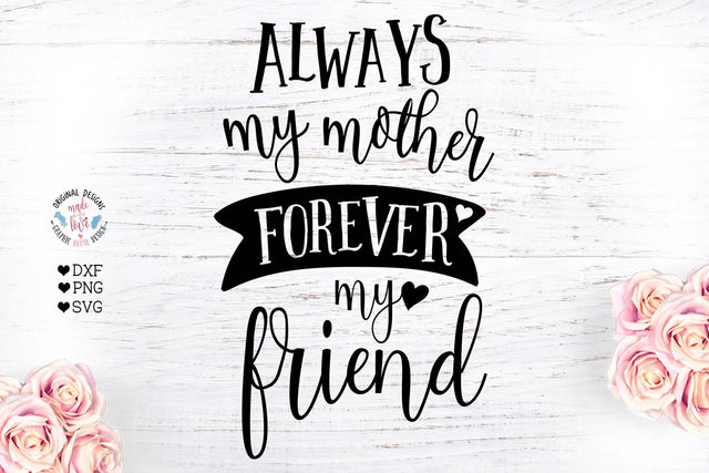 Always My Mother Forever My Friend SVG Graphic House Design 