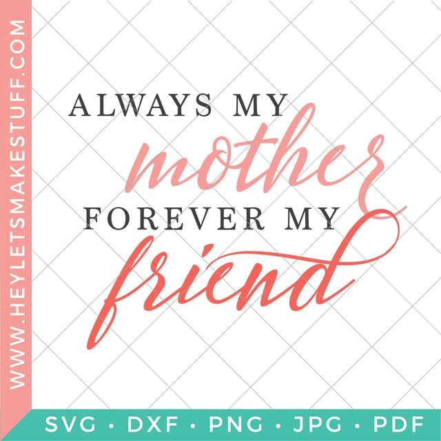 Always My Mother, Forever My Friend SVG Hey Let's Make Stuff 