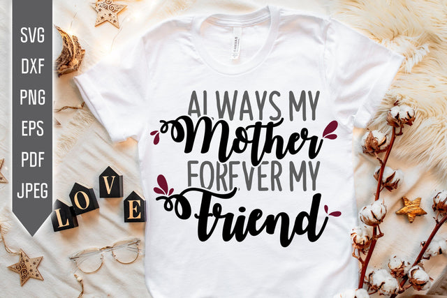 Always My Mother Forever My Friend Svg. Mom Life Svg. Mom Svg. Mothers Day Shirt. Cricut, Silhouette, Sublimation, Iron On, dxf, eps png pdf SVG Mint And Beer Creations 
