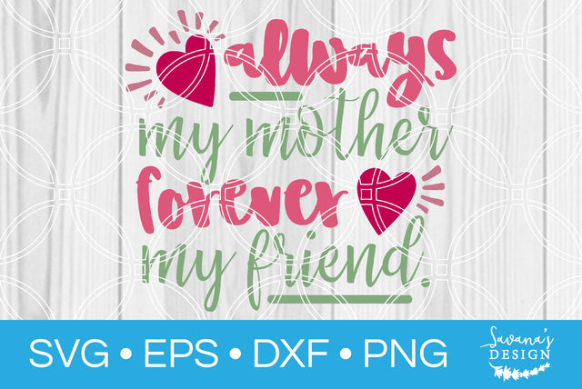 Always My Mother Forever My Friend SVG SavanasDesign 