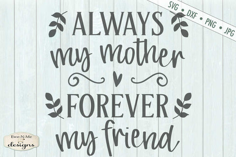 Always My Mother Forever My Friend - SVG SVG Ewe-N-Me Designs 