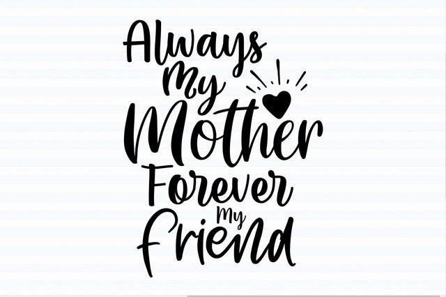 Always My Mother Forever My Friend svg SVG orpitasn 