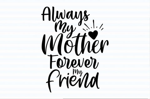 Always My Mother Forever My Friend svg SVG orpitasn 