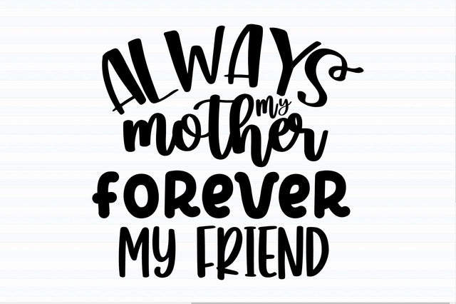 Always my mother forever my friend svg SVG orpitasn 