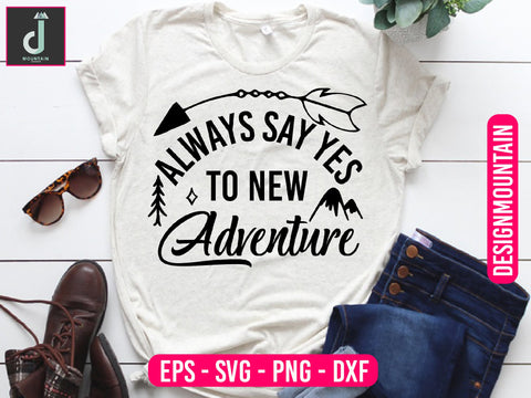 Always say yes to new adventures svg design SVG Alihossainbd 