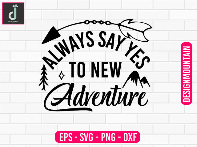 Always say yes to new adventures svg design SVG Alihossainbd 