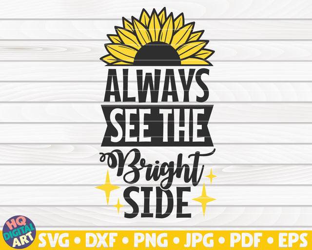 Always see the bright side SVG | Sunflower quote SVG SVG HQDigitalArt 