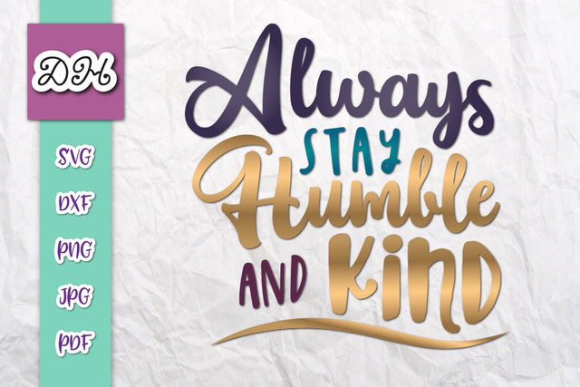 Always Stay Humble and Kind Print & Cut SVG Digitals by Hanna 