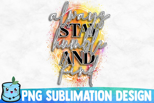 Always Stay Humble And Kind Sublimation Design Sublimation MintyMarshmallows 