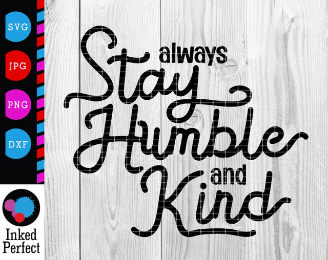 Always Stay Humble And Kind SVG Inked Perfect 