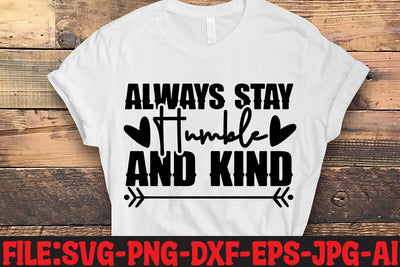 Always Stay Humble And Kind SVG MStudio 