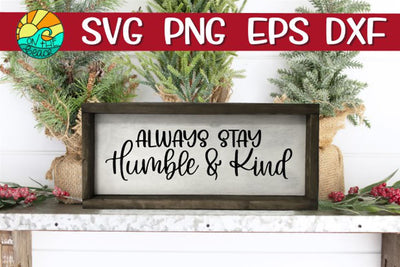 Always Stay Humble And Kind - SVG PNG EPS DXF SVG On the Beach Boutique 