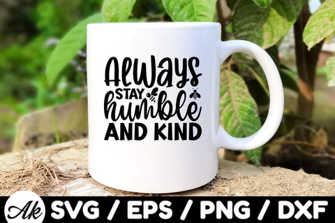 Always stay humble and kind svg SVG akazaddesign 