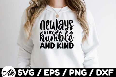 Always stay humble and kind svg SVG akazaddesign 