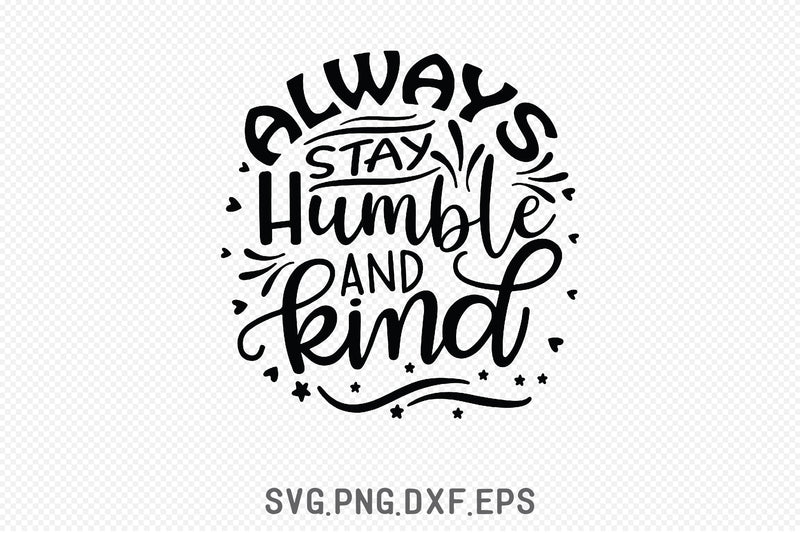 Always Stay Humble And Kind SVG SVG Creativeart88 